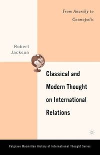 Classical and Modern Thought on International Relations; R. Jackson; 2005