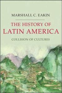 The History of Latin America; Marshall C. Eakin; 2007