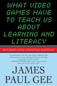 What Video Games Have To Teach Us About Learning And Literacy ; James Paul Gee; 2008