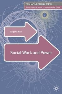 Social Work and Power; Roger Smith, Jo Campling; 2008