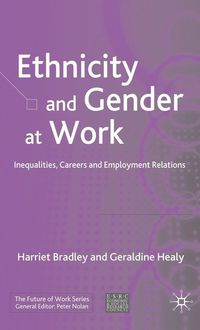 Ethnicity and Gender at Work; H. Bradley, G. Healy; 2008