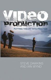 Video Production: Putting Theory into Practice; Steve Dawkins & Ian Wynd; 2010