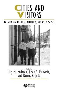 Cities and Visitors: Regulating People, Markets, and City Space; Lily M. Hoffman, Susan Fainstein, Dennis R. Judd; 2003