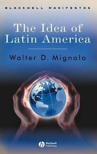 The Idea of Latin America; Walter D. Mignolo; 1991