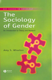 The Sociology of Gender: An Introduction to Theory and Research; Amy S. Wharton; 2004