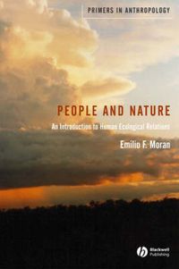 People and Nature: An Introduction to Human Ecological Relations; Emilio F. Moran; 2006