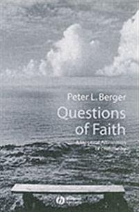 Questions of Faith: A Skeptical Affirmation of Christianity; Peter Berger; 2003
