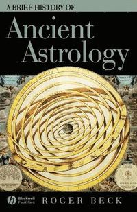 A Brief History of Ancient Astrology; Roger Beck; 2006
