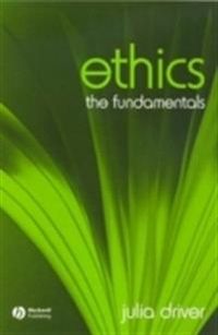 Ethics: The Fundamentals; Julia Driver; 2006