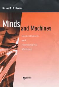 Minds and Machines: Connectionism and Psychological Modeling; Michael R. W. Dawson; 2003
