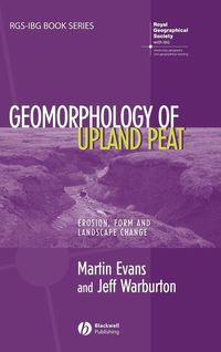 Geomorphology of Upland Peat: Erosion, Form and Landscape Change; Martin Evans, Jeff Warburton; 2007