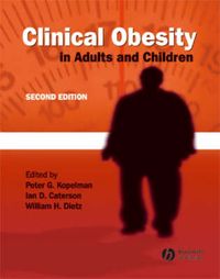 Clinical Obesity: in Adults and Children; Editor:Peter G. Kopelman, Editor:Ian D. Caterson; 2005