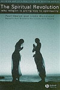 The Spiritual Revolution: Why Religion is Giving Way to Spirituality; Paul Heelas, Linda Woodhead, With:Benjamin Seel; 2005