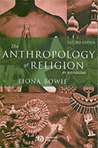 The Anthropology of Religion: An Introduction; Fiona Bowie; 1991