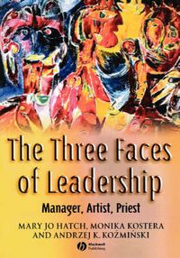 The Three Faces of Leadership: Manager, Artist, Priest; Mary Jo Hatch, Monika Kostera, Andrzej K. KozÀminÀski; 2004