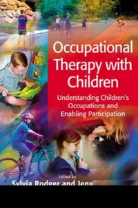 Occupational Therapy with Children: Understanding Children's Occupations an; Editor:Sylvia Rodger, Editor:Jenny Ziviani; 2006