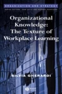 Organizational Knowledge: The Texture of Workplace Learning; Silvia Gherardi; 2006