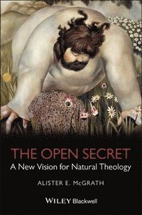 The Open Secret: A New Vision for Natural Theology; Alister E. McGrath; 2008