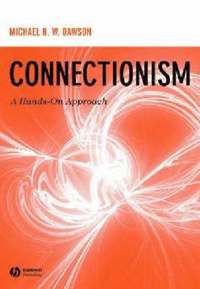 Connectionism: A Hands-on Approach; Michael R. W. Dawson; 2005