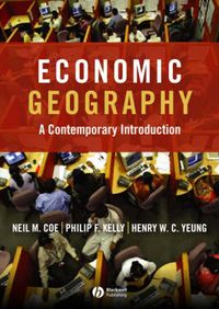 Economic Geography: A Contemporary Introduction; Neil Coe, Philip Kelly, Henry Wai-chung Yeung; 2007
