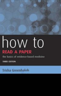How to Read a Paper: The Basics of Evidence-based Medicine; Trisha Greenhalgh; 2006