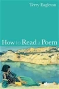 How to Read a Poem; Terry Eagleton; 2006