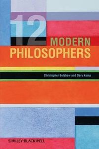 12 Modern Philosophers; Christopher Belshaw, Gary Kemp; 2009