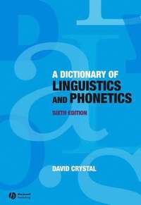 Dictionary of Linguistics and Phonetics; David Crystal; 2008