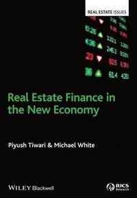 Real Estate Finance in the New Economy; Piyush Tiwari, Michael White; 2014