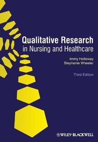 Qualitative Research in Nursing and Healthcare; Immy Holloway, Stephanie Wheeler; 2009