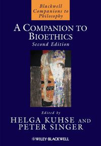 A Companion to Bioethics; Helga Kuhse, Peter Singer; 2009