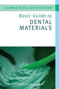 Basic Guide to Dental Materials; Carmen Scheller-Sheridan; 2010