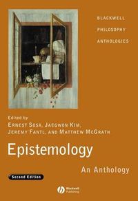 Epistemology: An Anthology; Ernest Sosa, Jaegwon Kim, Jeremy Fantl, Matthew McGrath; 2008