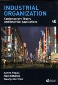 Industrial Organization: Contemporary Theory and Empirical Applications, 4t; Lynn Pepall, Dan Richards, George Norman; 2008