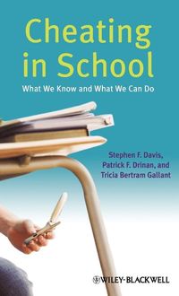 Cheating in School: What We Know and What We Can Do; Stephen F. Davis, Patrick F. Drinan, Tricia Bert Gallant; 2009