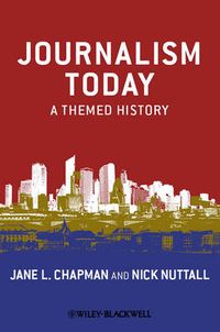 Journalism Today: A Themed History; Jane L. Chapman, Nick Nuttall; 2011