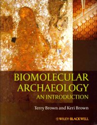 Biomolecular Archaeology: An Introduction; Terry Brown, Keri Brown; 2011