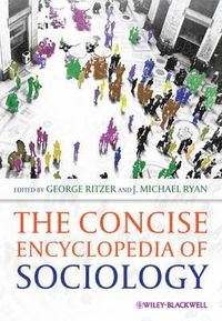 The Concise Encyclopedia of Sociology; George Ritzer, J. Michael Ryan; 2011