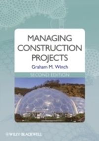 Managing Construction Projects; Graham M. Winch; 2010