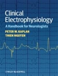Clinical Electrophysiology: A Handbook for Neurologists; Peter W. Kaplan, Thien Nguyen; 2010