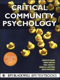 Critical Community Psychology; Carolyn Kagan, Mark R. Burton, Paul Duckett, Rebecca Lawthom, Asiya Siddiquee; 2011
