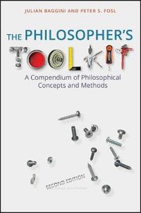 The Philosopher's Toolkit: A Compendium of Philosophical Concepts and Metho; Julian Baggini, Peter S. Fosl; 2010