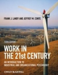 Work in the 21st Century: An Introduction to Industrial and Organizational; Frank J. Landy, Jeffrey M. Conte; 2009