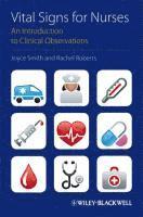 Vital Signs for Nurses: An Introduction to Clinical Observations; Joyce Smith, Rachel Roberts; 2011