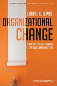 Organizational Change: Creating Change Through Strategic Communication; Laurie K. Lewis; 2011