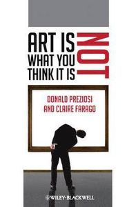 Art Is Not What You Think It Is; Donald Preziosi, Claire Farago; 2012