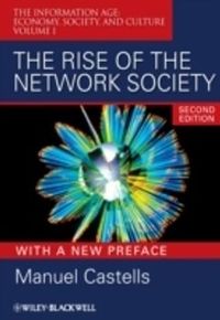 The Rise of the Network Society: The Information Age: Economy, Society, and; Manuel Castells; 2009