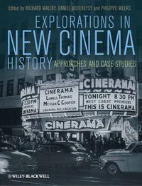 Explorations in New Cinema History: Approaches and Case Studies; Richard Maltby, Daniel Biltereyst, Philippe Meers; 2011