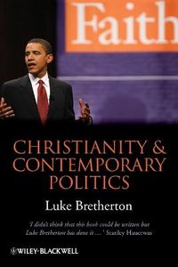 Christianity and Contemporary Politics: The Conditions and Possibilites of; Luke Bretherton; 2010