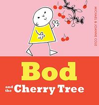 Bod and the Cherry Tree; Michael Cole; 2015